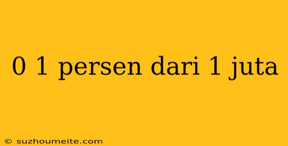 0 1 Persen Dari 1 Juta