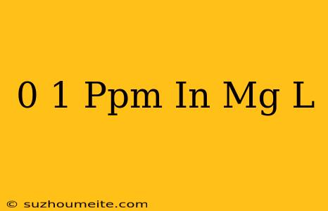 0 1 Ppm In Mg/l