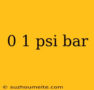 0 1 Psi Bar