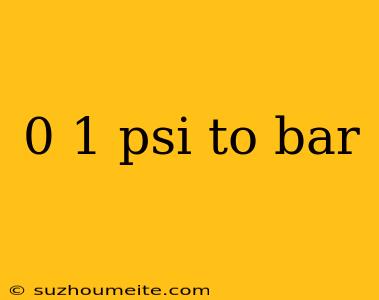 0 1 Psi To Bar