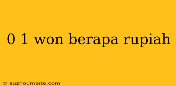 0 1 Won Berapa Rupiah