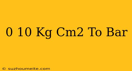 0-10 Kg/cm2 To Bar