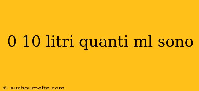 0 10 Litri Quanti Ml Sono