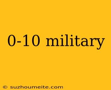 0-10 Military