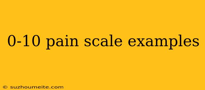 0-10 Pain Scale Examples