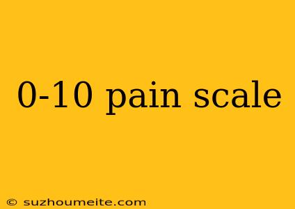 0-10 Pain Scale