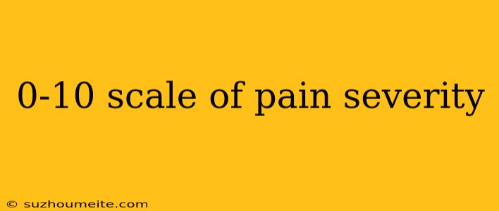 0-10 Scale Of Pain Severity