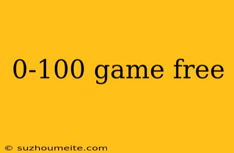 0-100 Game Free