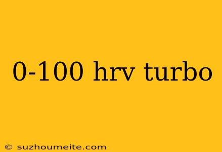 0-100 Hrv Turbo