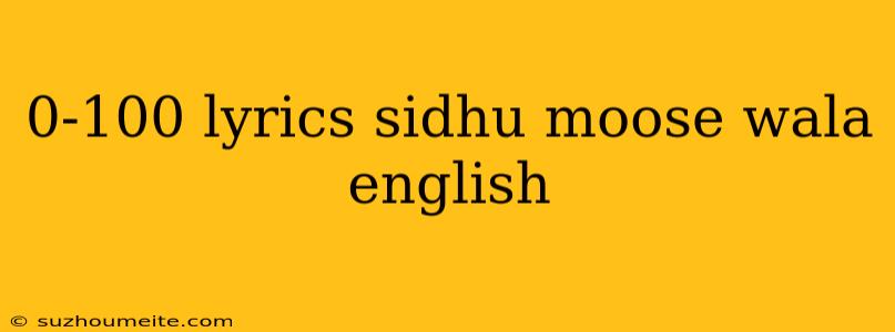 0-100 Lyrics Sidhu Moose Wala English