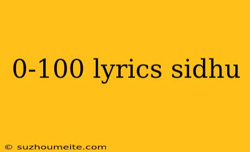 0-100 Lyrics Sidhu