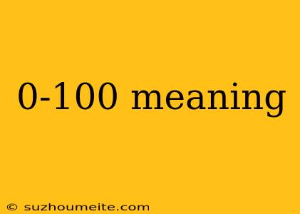 0-100 Meaning