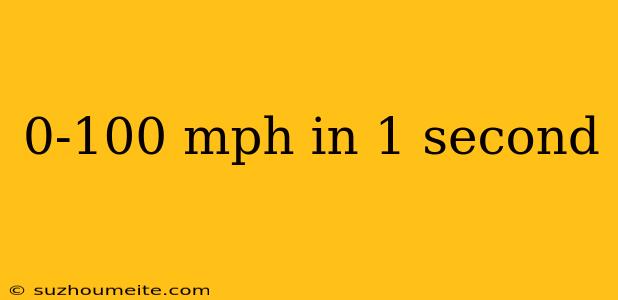 0-100 Mph In 1 Second