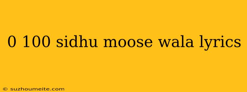 0 100 Sidhu Moose Wala Lyrics