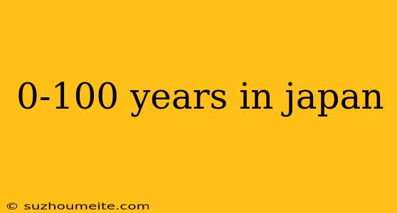 0-100 Years In Japan