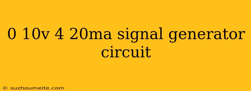 0 10v 4 20ma Signal Generator Circuit