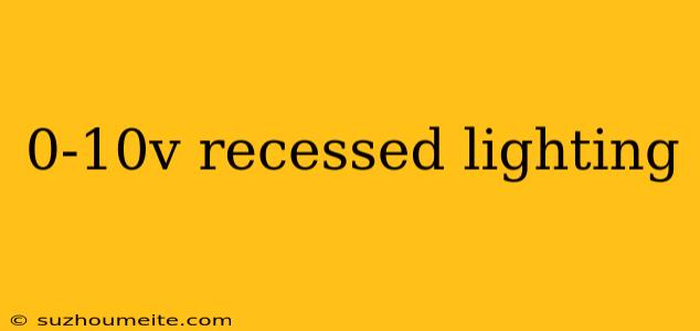 0-10v Recessed Lighting