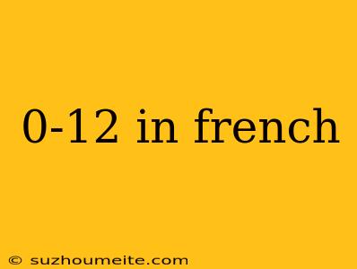 0-12 In French