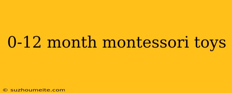 0-12 Month Montessori Toys