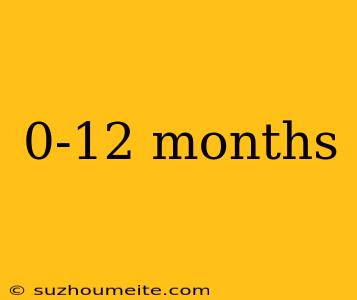 0-12 Months