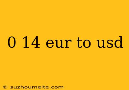 0 14 Eur To Usd