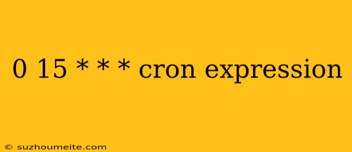 0 15 * * * Cron Expression