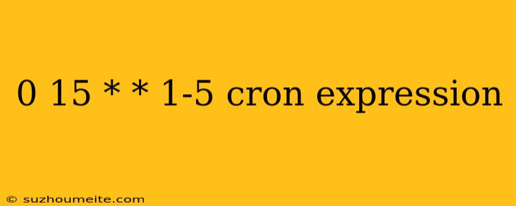 0 15 * * 1-5 Cron Expression