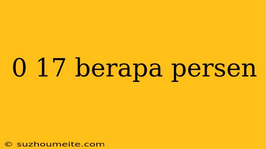 0 17 Berapa Persen