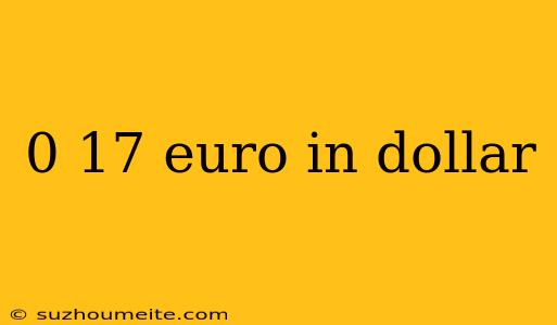 0 17 Euro In Dollar