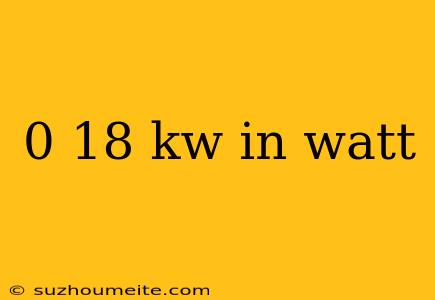 0 18 Kw In Watt