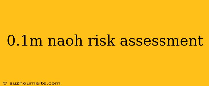 0.1m Naoh Risk Assessment