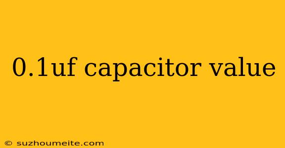 0.1uf Capacitor Value