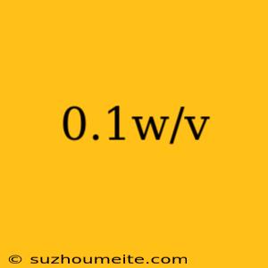 0.1w/v