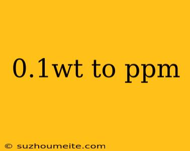 0.1wt To Ppm