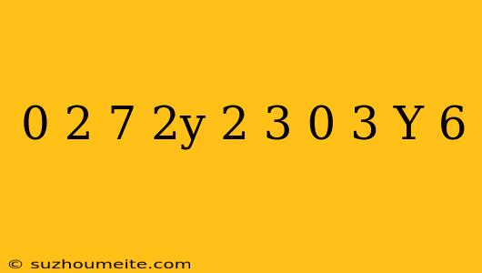 0 2(7-2y)=2 3-0 3(y-6)