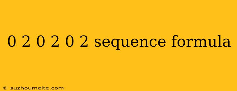 0 2 0 2 0 2 Sequence Formula