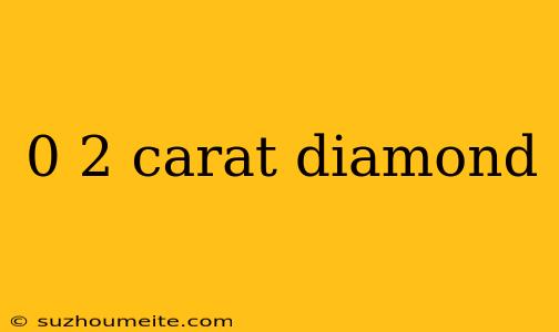 0 2 Carat Diamond