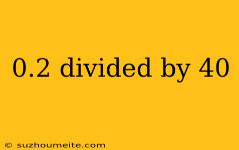 0.2 Divided By 40