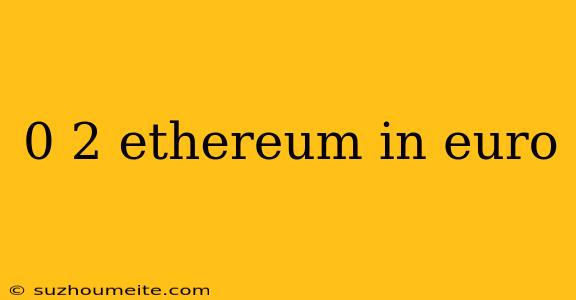 0 2 Ethereum In Euro