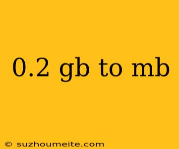 0.2 Gb To Mb