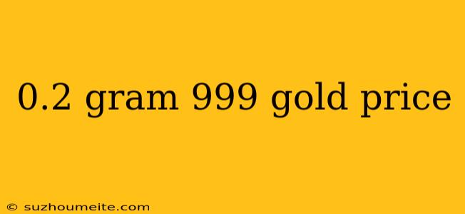 0.2 Gram 999 Gold Price