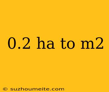 0.2 Ha To M2