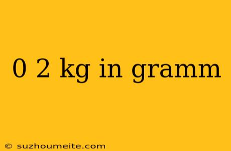 0 2 Kg In Gramm