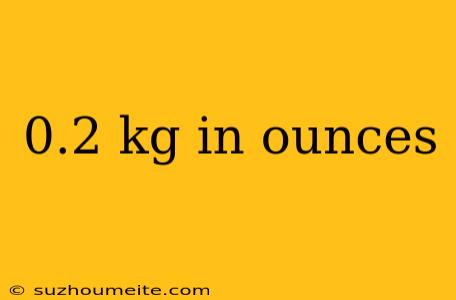 0.2 Kg In Ounces