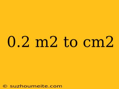 0.2 M2 To Cm2