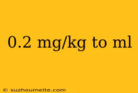 0.2 Mg/kg To Ml