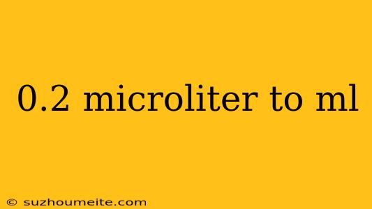 0.2 Microliter To Ml