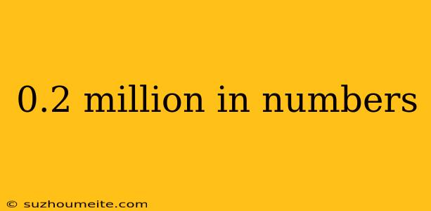 0.2 Million In Numbers