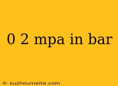 0 2 Mpa In Bar