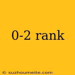 0-2 Rank